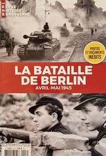 REVUE D'HISTOIRE EUROPÉENNE 8 HS LA BATAILLE DE BERLIN AVRIL - MAI 1945