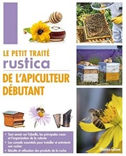 Le petit traité Rustica de l'apiculte... - Gilles Fert - V2208342