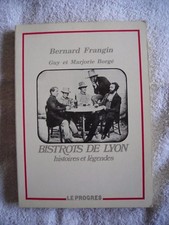 Bistrots de Lyon Histoires et Légendes de Bernard Frangin