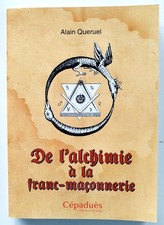 Franc- Maçonnerie. De l'alchimie à la Franc-maçonnerie. Alain Queruel
