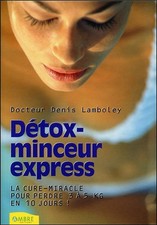 Détox-minceur express - La cure-miracle pour perdre 3 à 5 kilos en 10 jours !
