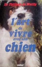 WAILLY. L'art de vivre avec son chien. Solar. 1968. Dédicace.