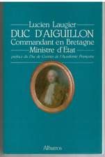 DUC D AIGUILLON. COMMANDANT EN BRETAGNE. MINISTRE D ETAT (1984) LAUGIER (Lucien)