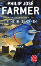 Le Fleuve de l'éternité, tome 3 : Le Noir dessein, Philip José Farmer