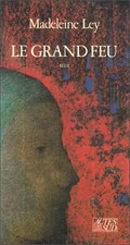 Le Grand feu : Récit, Madeleine Ley