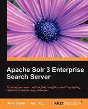 Apache Solr 3 Enterprise Search Server, David Smiley et Eric Pugh