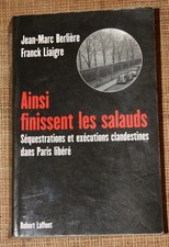 BERLIERE & LIAIGRE AINSI FINISSENT LES SALAUDS libération de Paris  Laffont 2012