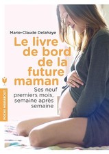 Le livre de bord de la future maman: Ses neufs premiers mois, semaine après sema