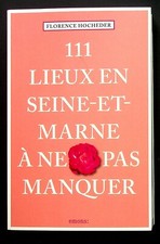111 LIEUX EN SEINE-ET-MARNE A NE PAS MANQUER - TOURISME FRANCE  - 06/2021