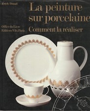 LA PEINTURE SUR PORCELAINE, COMMENT LA REALISER D'ERICH DEMEL ED.OFFICE DU LIVRE