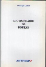 Livre : Dictionnaire de Bourse. Christophe Leroy - Ed. ANTHEM