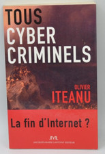 Tous cybercriminels - La fin d'internet? - Olivier Iteanu - livre