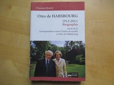 OTTO DE HABSBOURG 1912-2011 BIOGRAPHIE - FRANCOIS BOULET CHARLES DE GAULLE