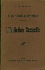 Livre ancien ce que personne ne doit ignorer l'initiation sexuelle G. M. Bessède