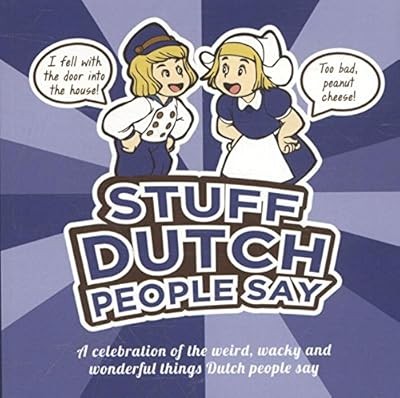 Stuff dutch people say a - dutch,
