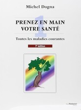 Prenez en main votre santé : toutes les maladies courantes - Dogna, Michel
