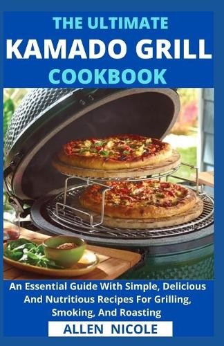 The ultimate kamado grill - the,