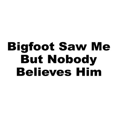 Bigfoot saw but nobody - bigfoot,