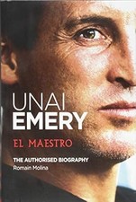 Unai Emery: El Maestro: (New