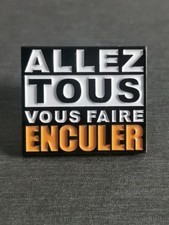 ALLEZ TOUS VOUS FAIRE ENCULER GO ALL GET YOUR ASS FUCKED Funny pin Badge New