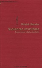 Violences invisibles: Corps, monde urbain, singularité - Baudry, Patrick