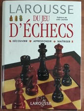 Livre jeu échecs. Larousse du jeu d'échecs : découvrir, approfondir, maîtriser 
