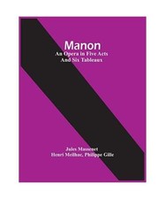 Manon; An Opera In Five Acts
