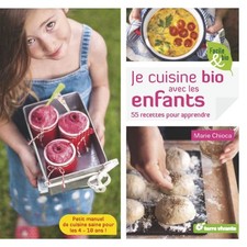  Je Cuisine Bio Avec Les Enfants - 55 Recettes Pour Apprendre 