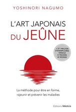 L'art japonais du jeûne - La méthode pour être en forme, rajeunir et prévenir le