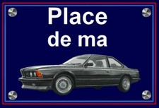 plaque " PLACE DE MA BMW E24
