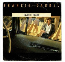 Francis CABREL Vinyle 45T 7" ENCORE ET ENCORE -QU'EST-CE QUE..DE DIRE ? CBS 6647