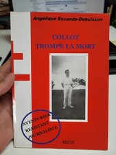 Collot Trompe La Mort ,aventurier Resistant Journaliste .. Angelique Escande 