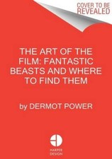 Fantastic Beasts and Where to Find Them: The Art of the Film (Fantastic Beasts