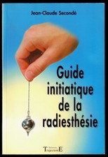 Guide initiatique de la radiesthésie [Esotérisme] J.-C. Secondé