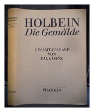 HOLBEIN, HANS (1497-1543) ; TOUT, PAUL Hans Holbein : les tableaux : une audi...
