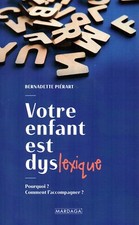 VOTRE ENFANT EST DYSLEXIQUE / BERNADETTE PIÉRART
