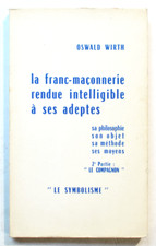LA FRANC-MAÇONNERIE RENDUE INTELLIGIBLE A SES ADEPTES : Livre du Compagnon Wirth