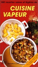 Cuisine Vapeur : 100 Recettes