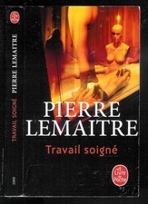 Pierre Lemaitre : Travail soigné - N° 31850 " Le Livre de Poche "