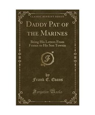 Daddy Pat of the Marines: Being His Letters From France to His Son Townie 