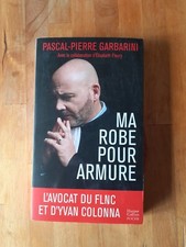Pascal-Pierre Garbarini - Ma robe pour armure: L'avocat du FLNC et dYvan Colonna