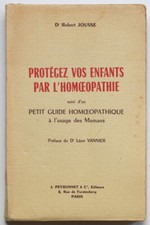PROTÉGEZ VOS ENFANTS PAR L'HOMÉOPATHIE, GUIDE HOMOÉOPATHIQUE à l'usage ds mamans