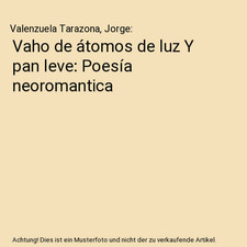 Vaho de átomos de luz Y pan leve: Poesía neoromantica, Valenzuela Tarazona, Jo