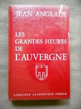 ANGLADE LES GRANDES HEURES DE L AUVERGNE PERRIN 1977 RELIE TBE