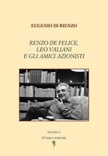 Eugenio Di Rienzo Renzo De Felice, Leo Valiani e gli amici azionisti (Poche)