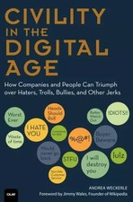 Civility in the Digital Age: How Companies and People Can Triumph over Haters, T