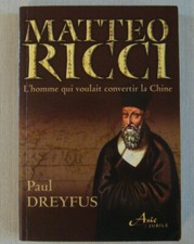 Mattéo Ricci L'Homme Qui Voulait Convertir La Chine - DREYFUS Paul / Histoire