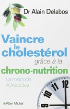 Vaincre le cholestérol grâce à la Chrono-nutrition - Delabos, Alain