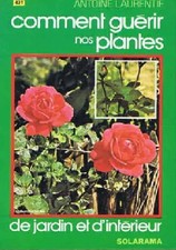 Comment guérir nos plantes de jardin et d'interieur, Laurentie