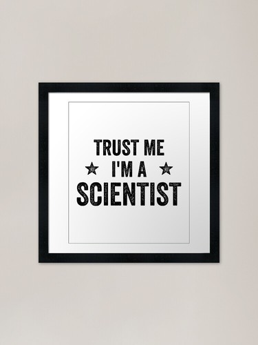 Trust a scientist funny - me,